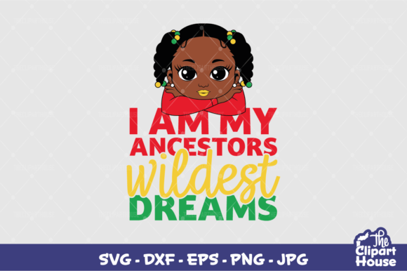 I Am My Ancestors Wildest Dreams Girl Design